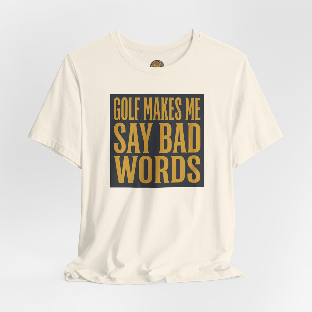 Golf Makes Me Say Bad Words Tee