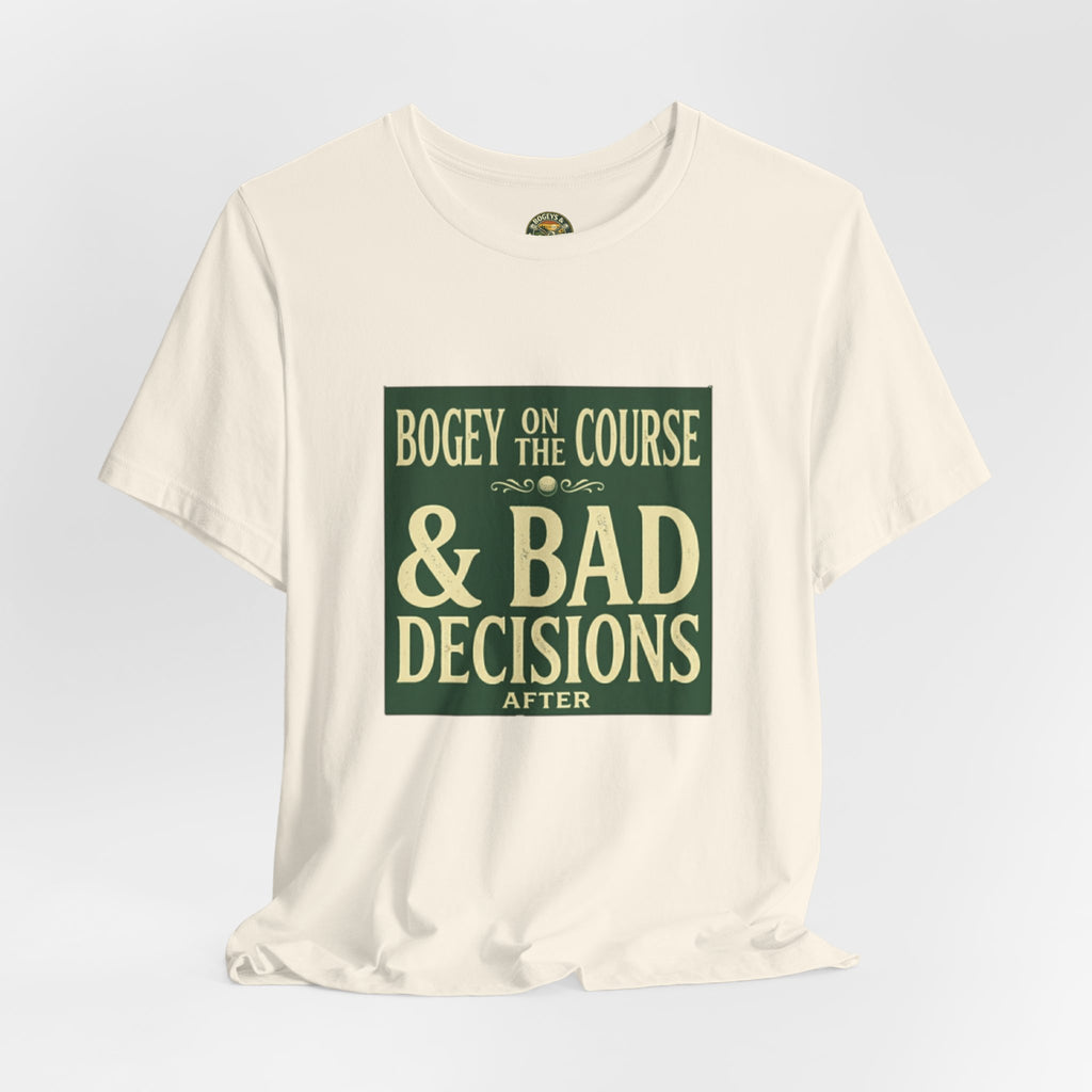 Bogeys On The Course, Bad Decisions After - Golf Tee