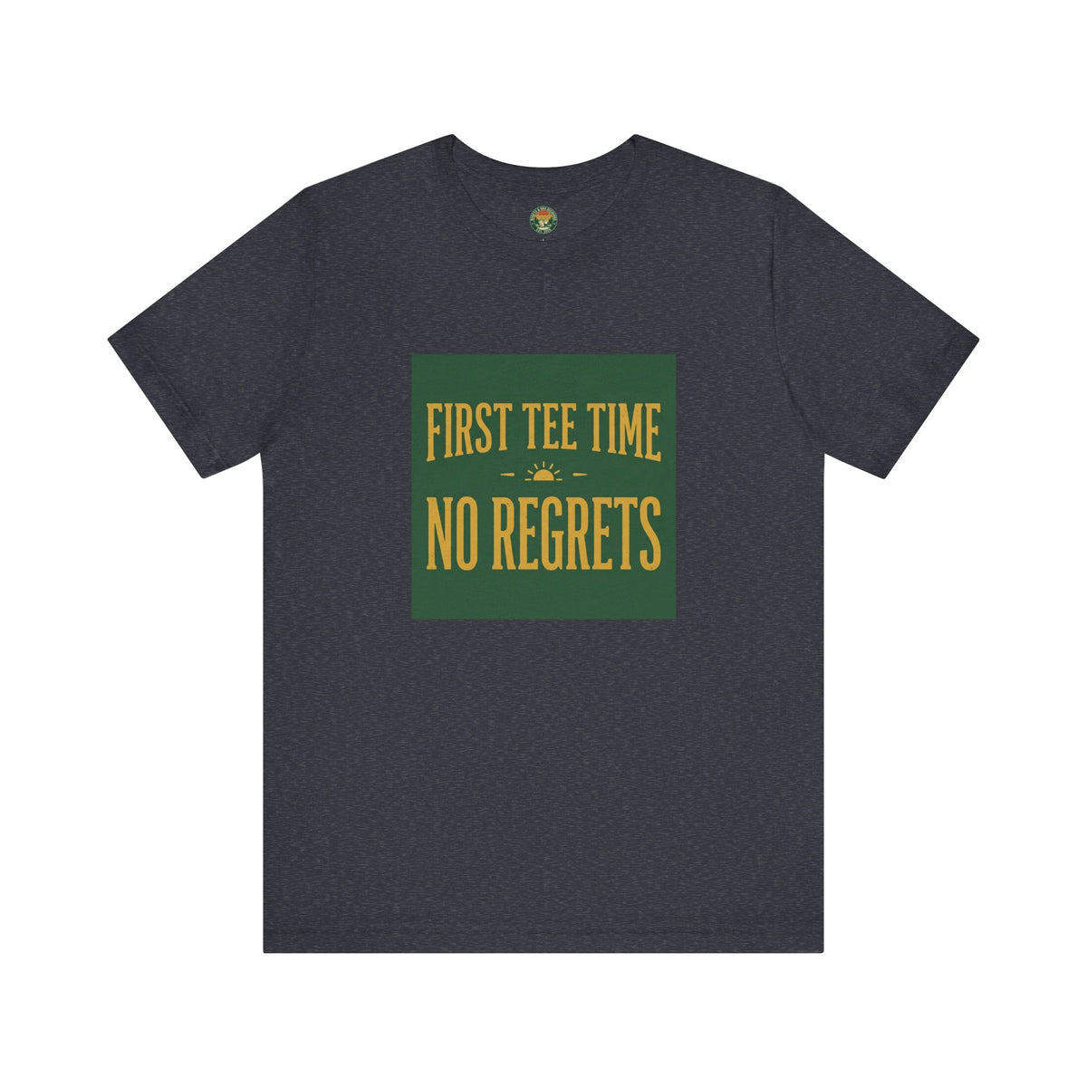 First Tee Time No Regrets Tee