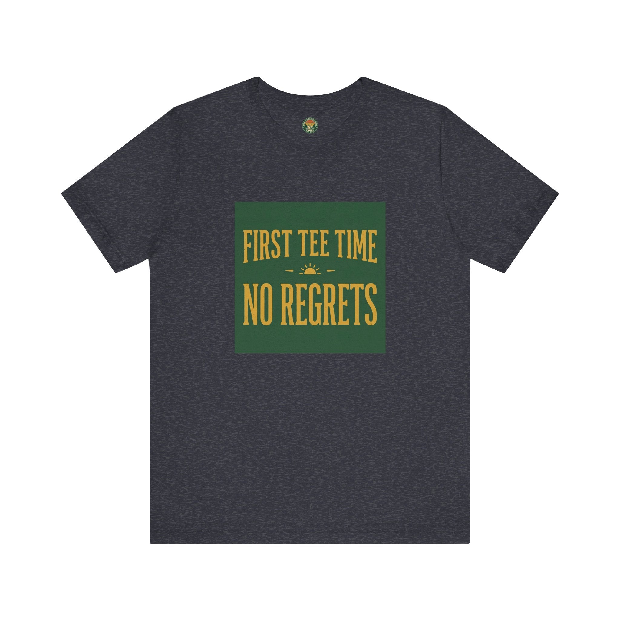 First Tee Time No Regrets Tee — Early Golf Typography