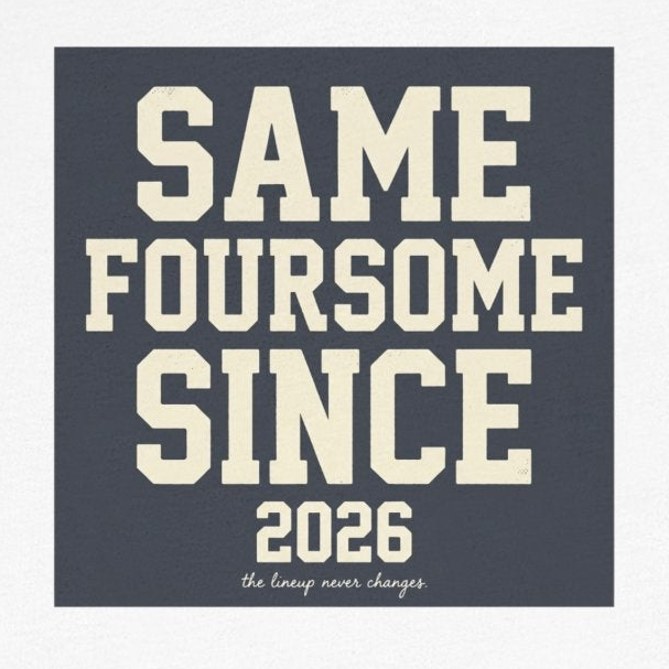 Same Foursome Since 2026 — Varsity Block Tee