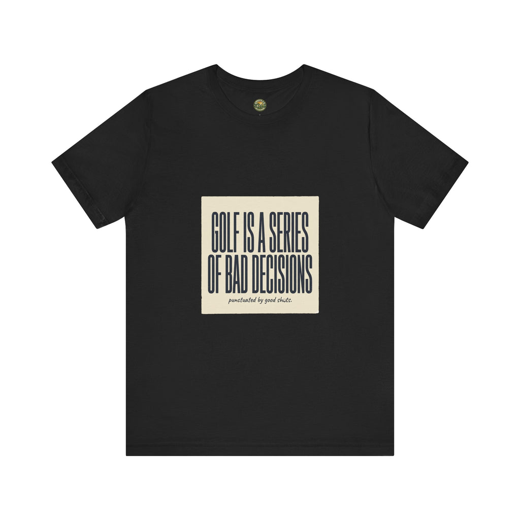 Golf Is A Series Of Bad Decisions — Vintage Tee