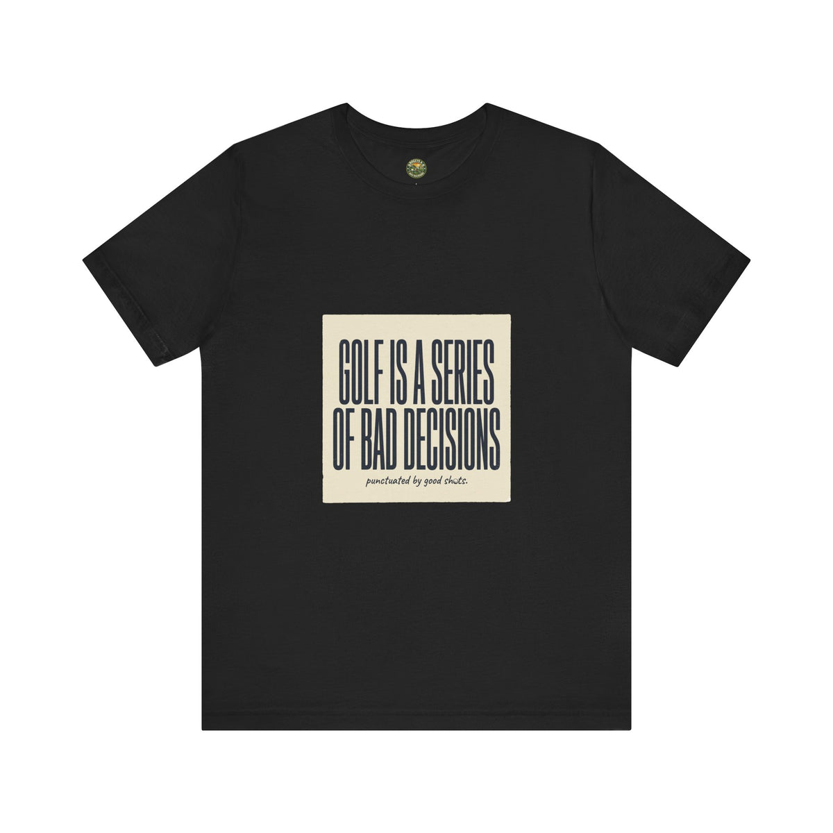 Golf Is A Series Of Bad Decisions Tee