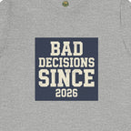 Bad Decisions Since 2026 Tee