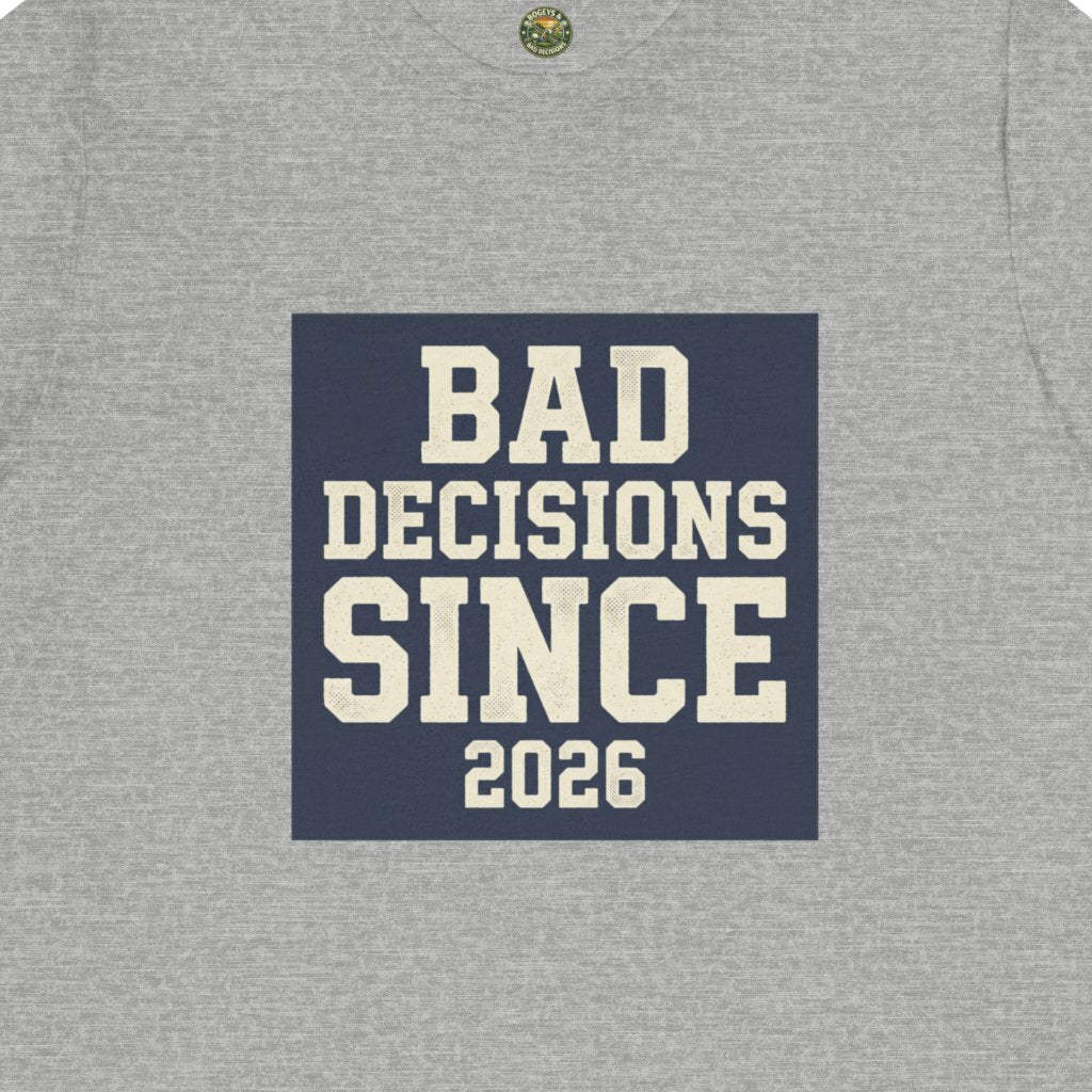 Bad Decisions Since 2026 Tee