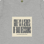 Golf Is A Series Of Bad Decisions Tee