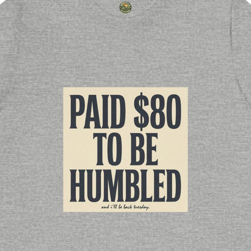 Paid $80 To Be Humbled Tee