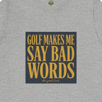 Golf Makes Me Say Bad Words Tee