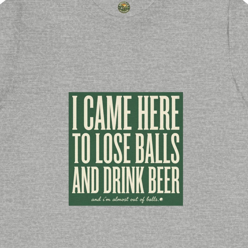 I Came Here To Lose Balls & Drink Beer Tee