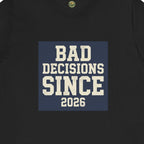 Bad Decisions Since 2026 Tee