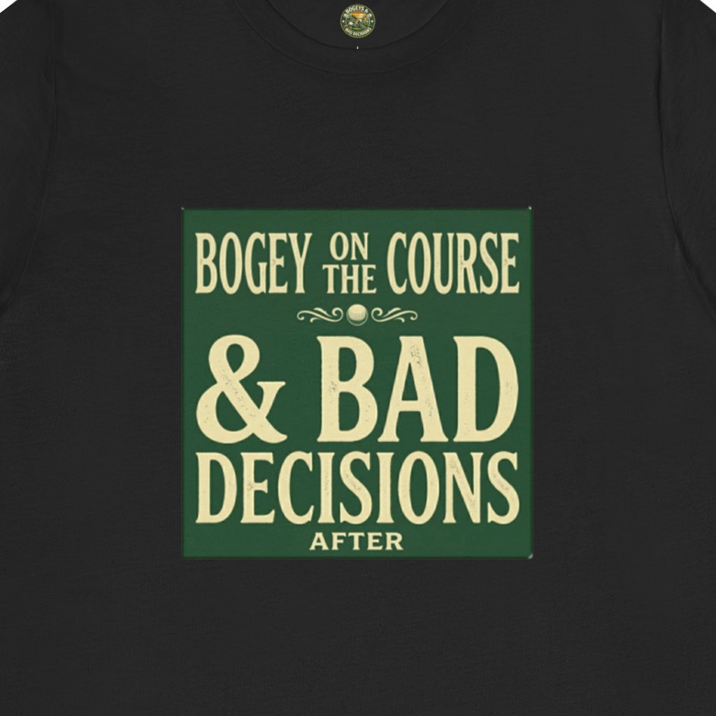 Bogeys On The Course, Bad Decisions After - Golf Tee