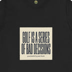Golf Is A Series Of Bad Decisions Tee