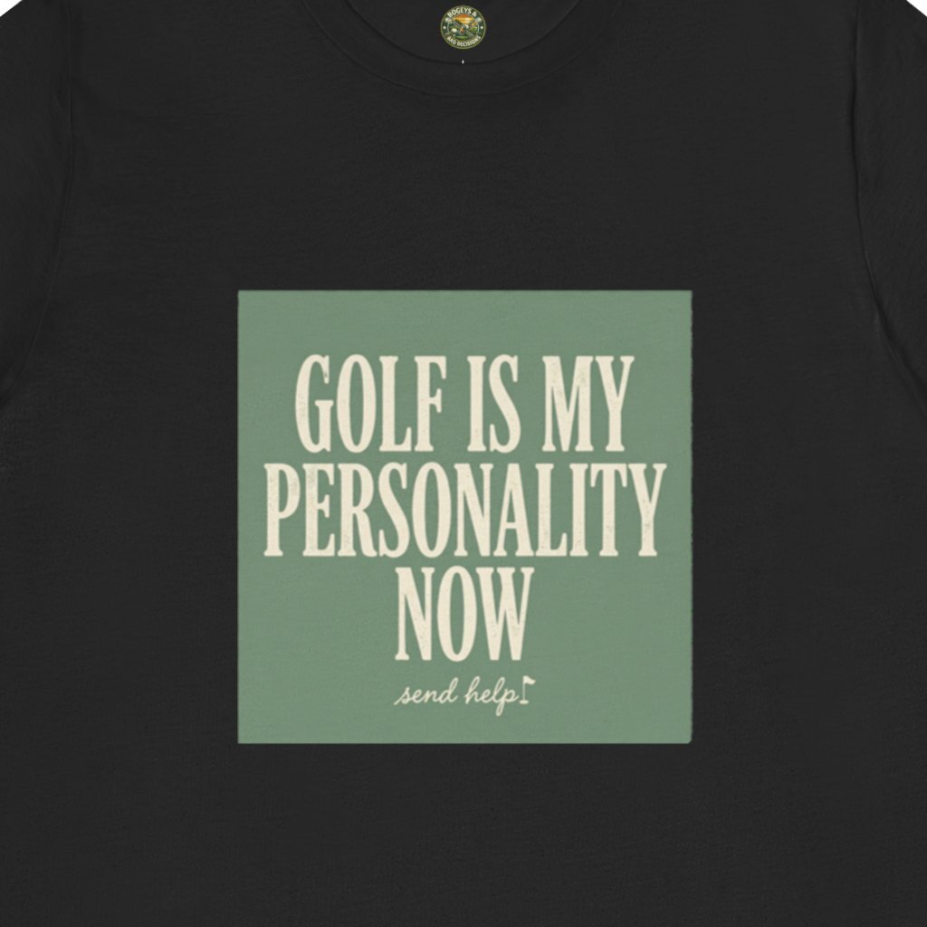 Golf Is My Personality Now Tee