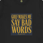 Golf Makes Me Say Bad Words Tee