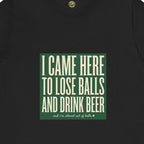 I Came Here To Lose Balls & Drink Beer Tee