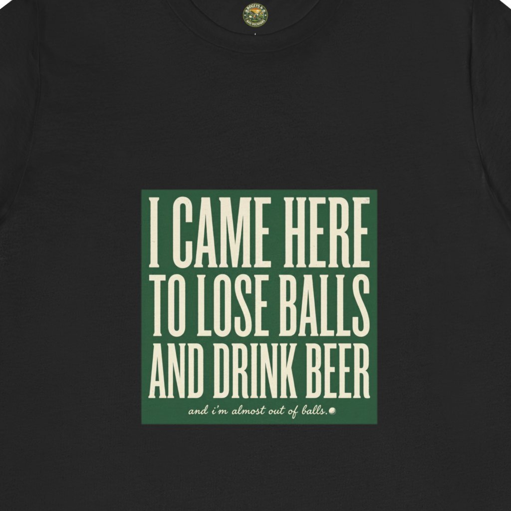 I Came Here To Lose Balls & Drink Beer Tee