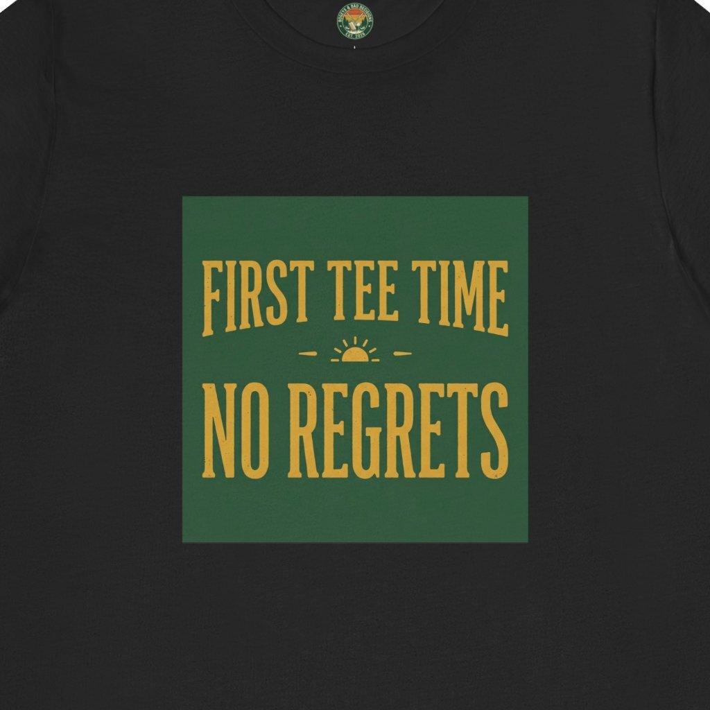 First Tee Time No Regrets Tee