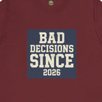 Bad Decisions Since 2026 Tee