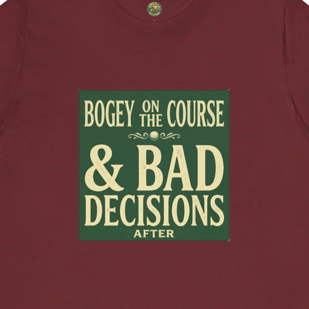 Bogeys On The Course, Bad Decisions After - Golf Tee