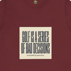 Golf Is A Series Of Bad Decisions Tee