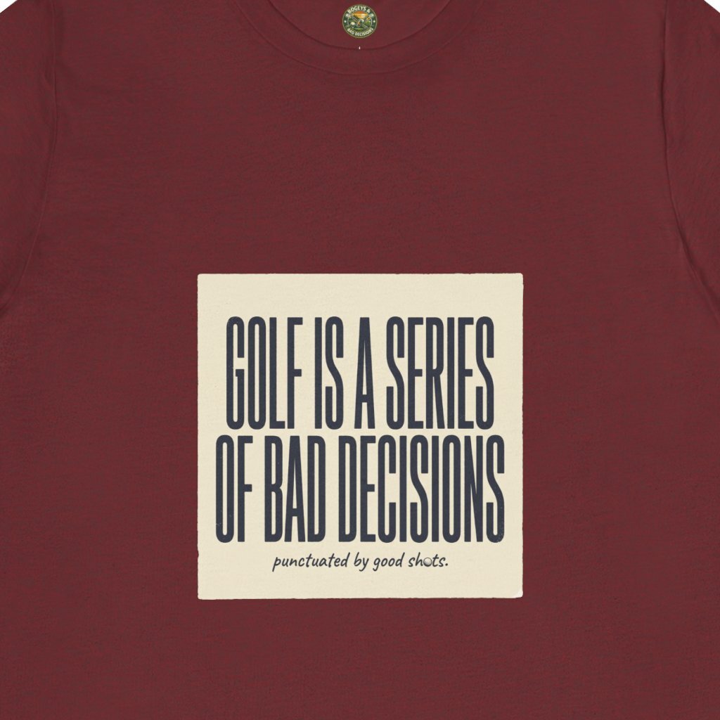 Golf Is A Series Of Bad Decisions Tee
