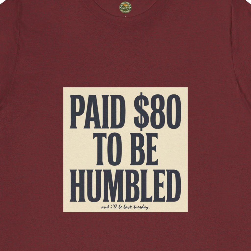 Paid $80 To Be Humbled Tee