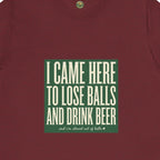 I Came Here To Lose Balls & Drink Beer Tee