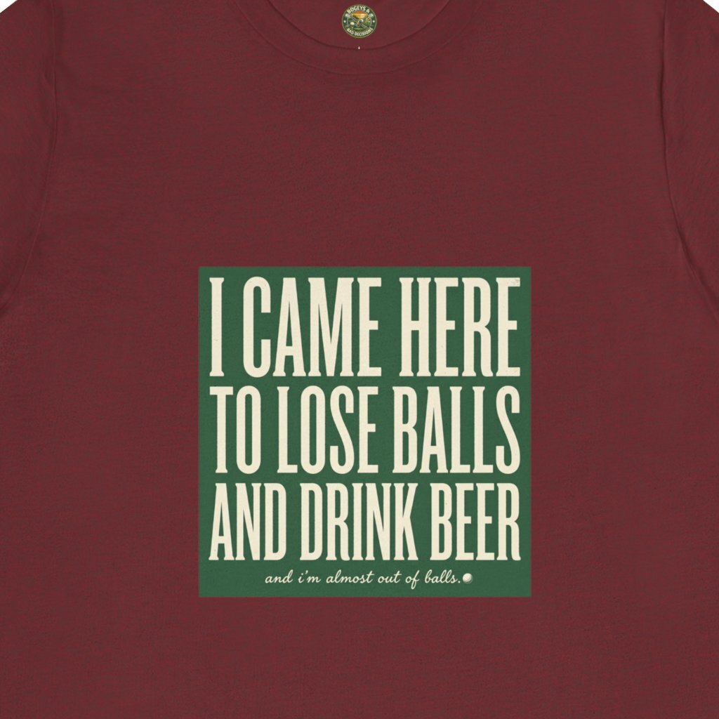 I Came Here To Lose Balls & Drink Beer Tee