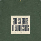 Golf Is A Series Of Bad Decisions Tee