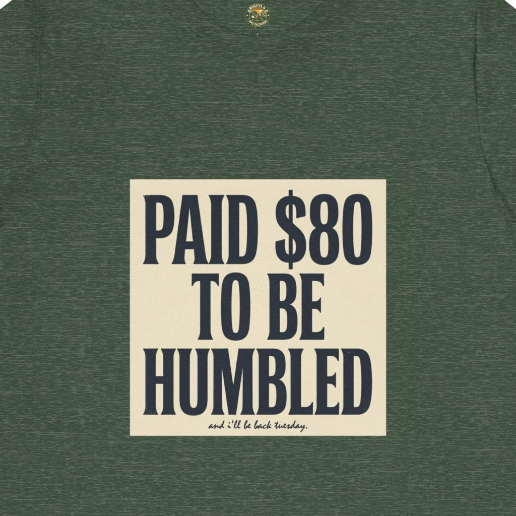 Paid $80 To Be Humbled Tee