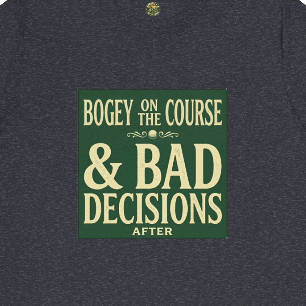Bogeys On The Course, Bad Decisions After - Golf Tee