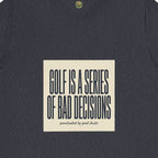 Golf Is A Series Of Bad Decisions Tee