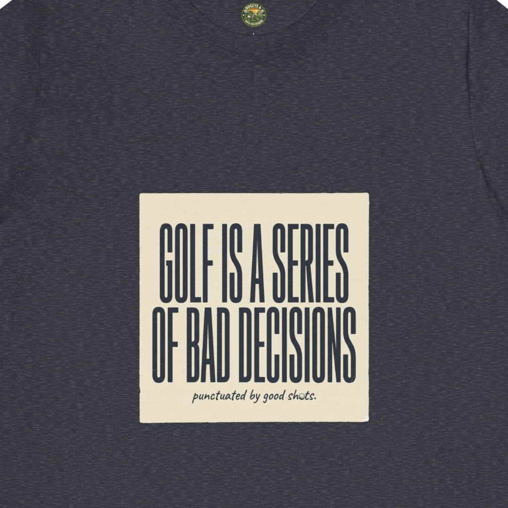 Golf Is A Series Of Bad Decisions Tee