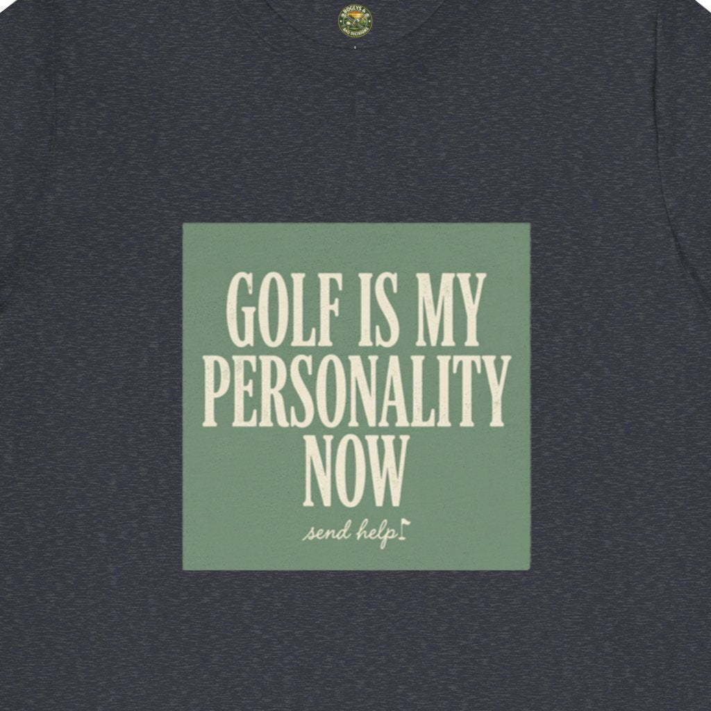 Golf Is My Personality Now Tee