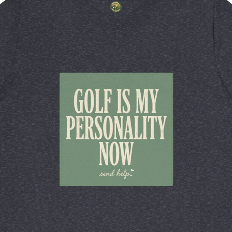 Golf Is My Personality Now Tee