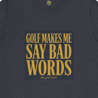 Golf Makes Me Say Bad Words Tee