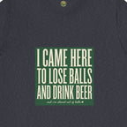 I Came Here To Lose Balls & Drink Beer Tee