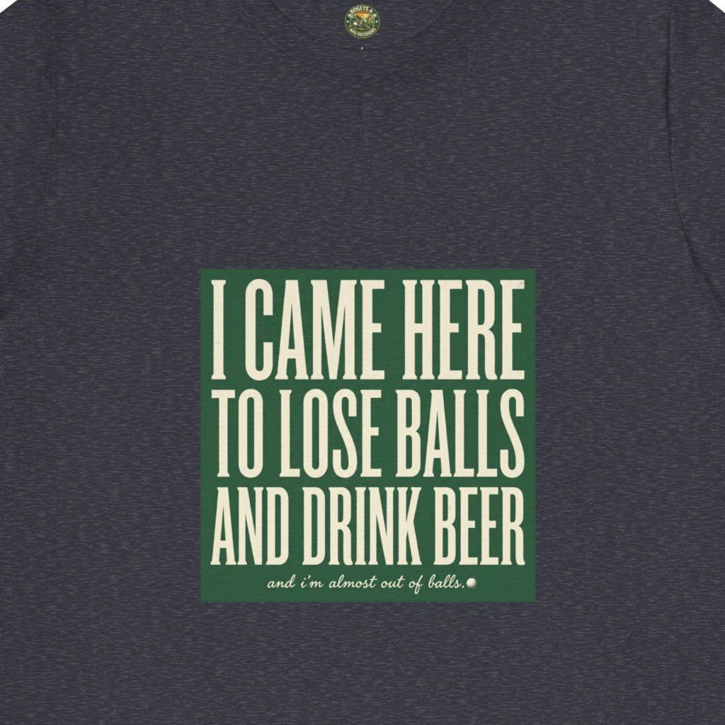I Came Here To Lose Balls & Drink Beer Tee