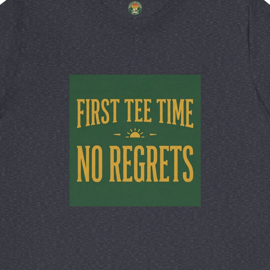 First Tee Time No Regrets Tee