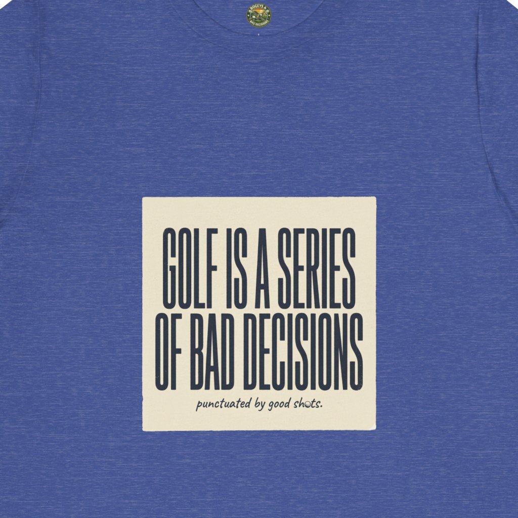 Golf Is A Series Of Bad Decisions Tee