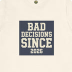Bad Decisions Since 2026 Tee