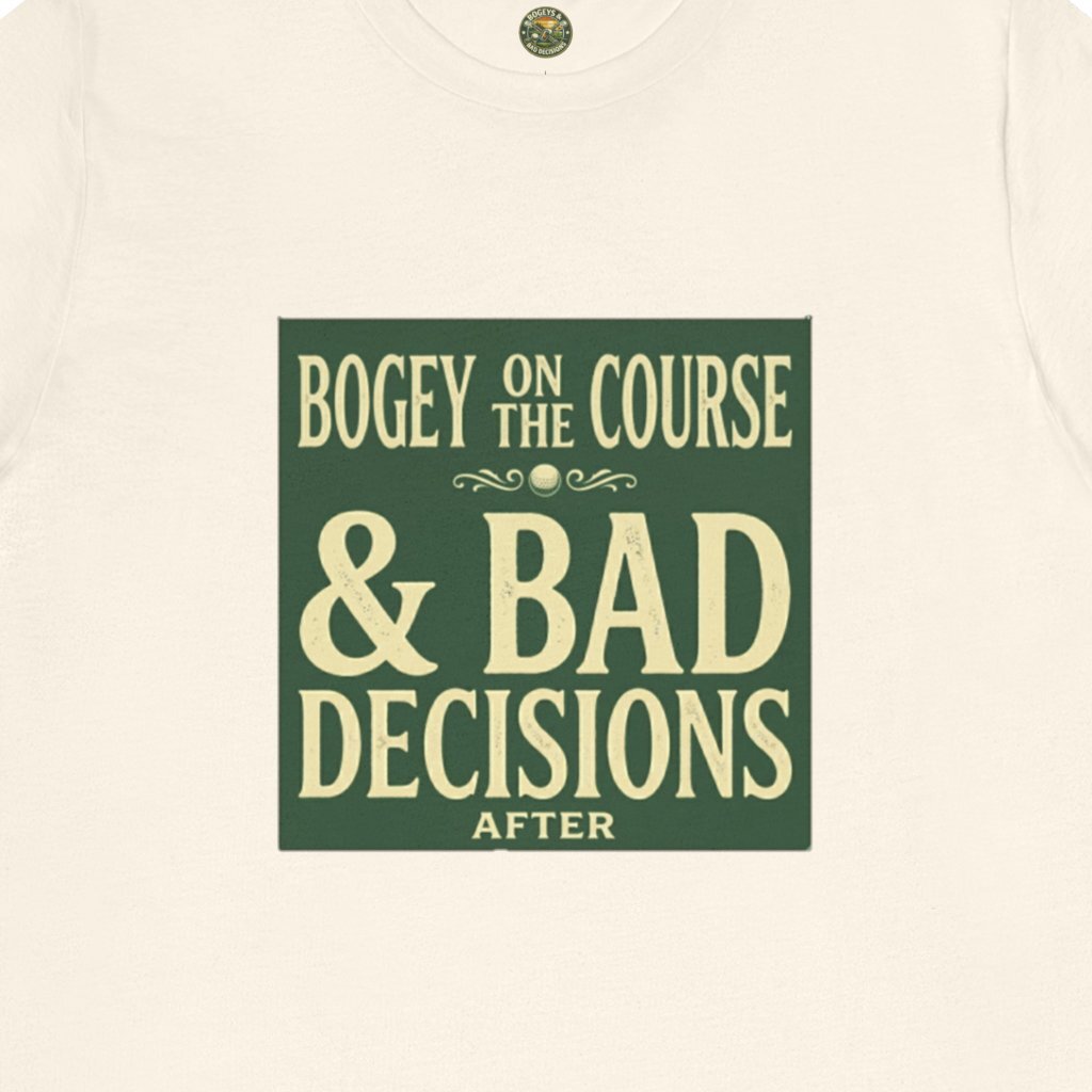 Bogeys On The Course, Bad Decisions After - Golf Tee