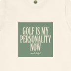 Golf Is My Personality Now Tee