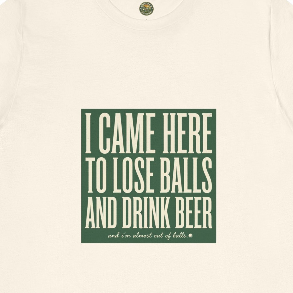 I Came Here To Lose Balls & Drink Beer Tee