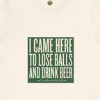 I Came Here To Lose Balls & Drink Beer Tee