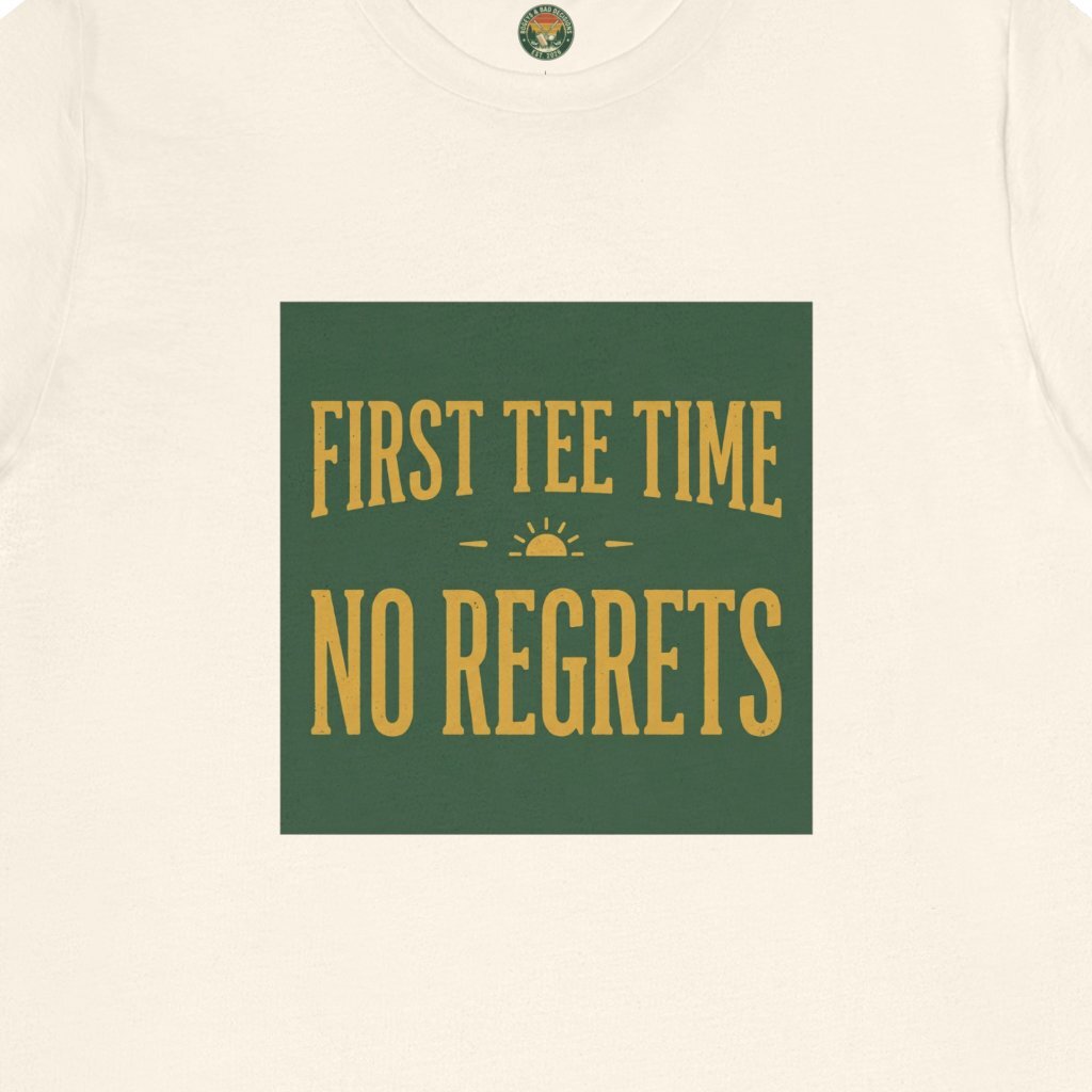 First Tee Time No Regrets Tee