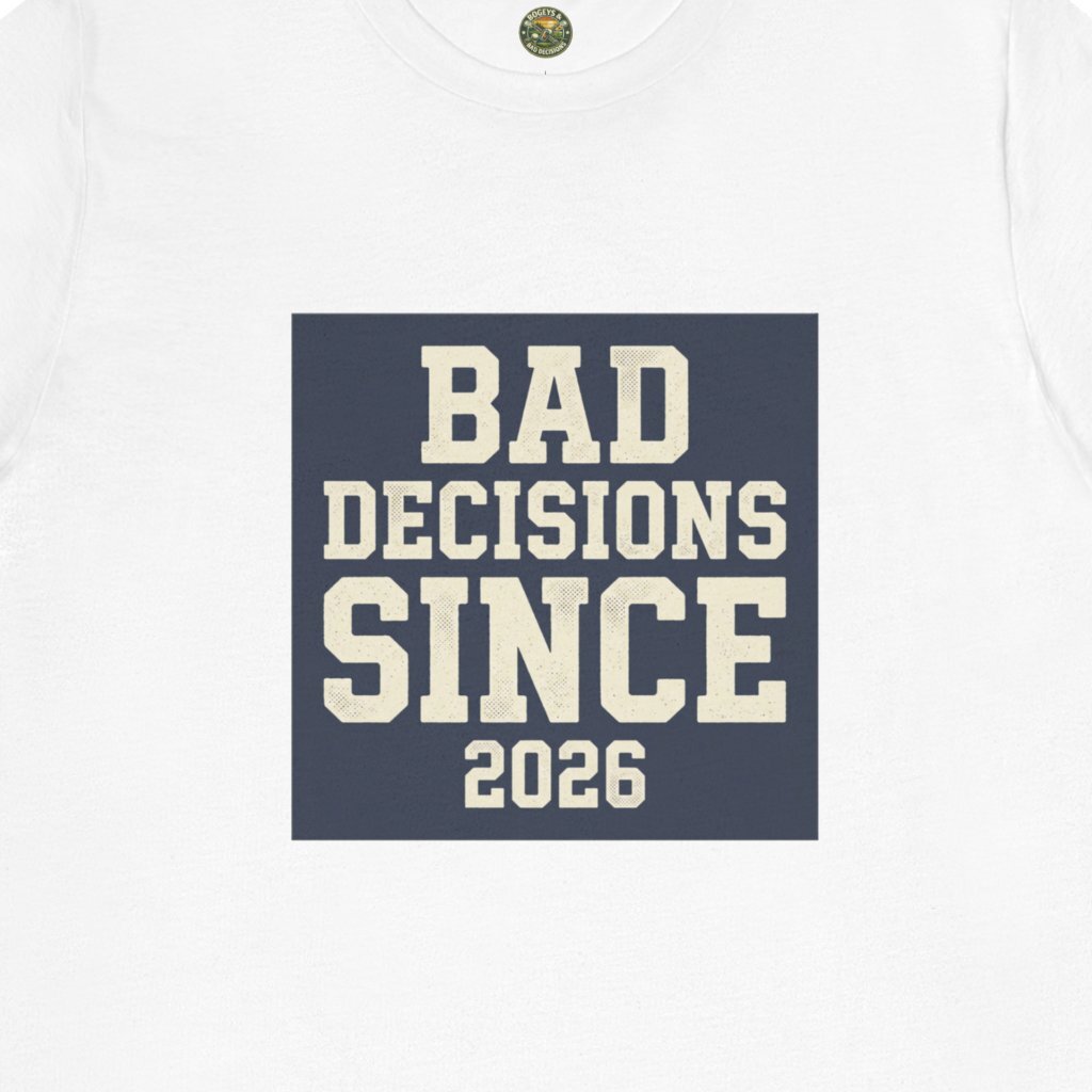Bad Decisions Since 2026 Tee