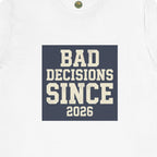 Bad Decisions Since 2026 Tee