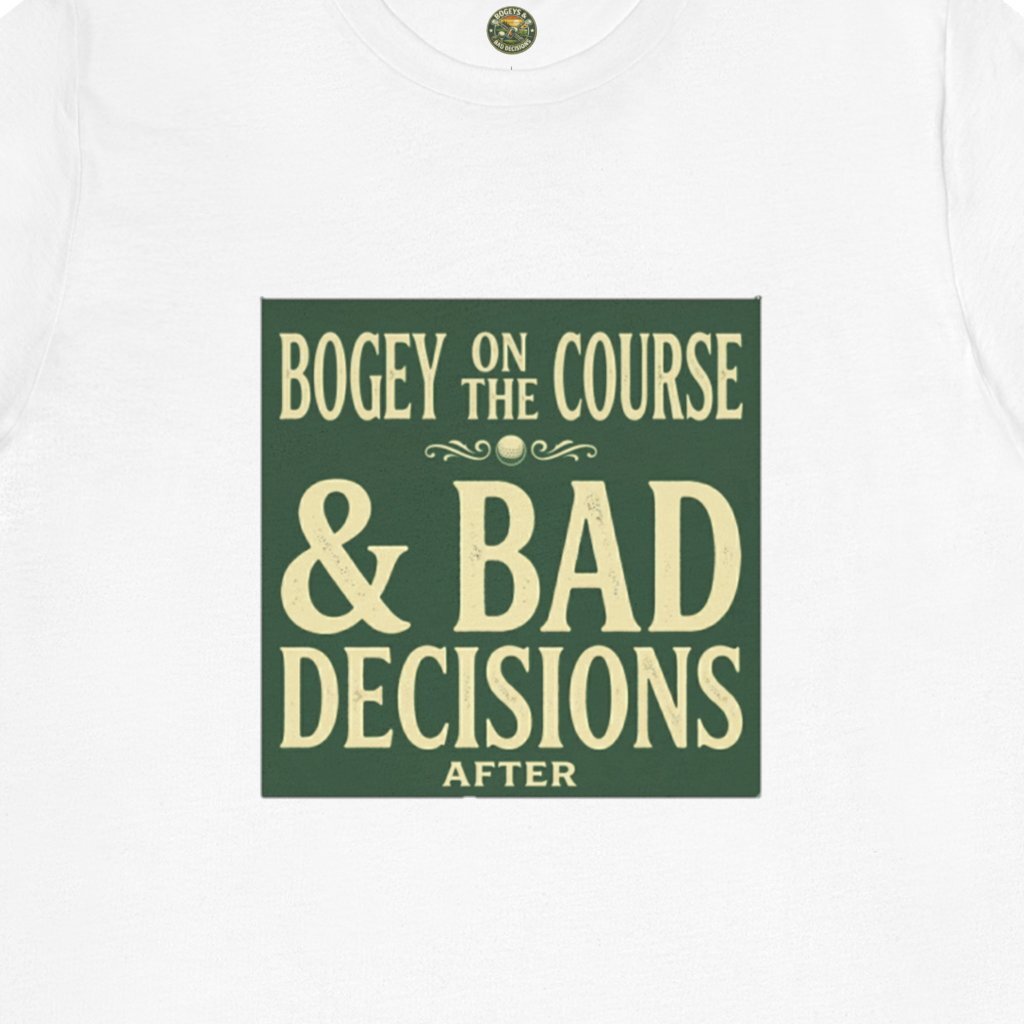 Bogeys On The Course, Bad Decisions After - Golf Tee
