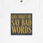 Golf Makes Me Say Bad Words Tee